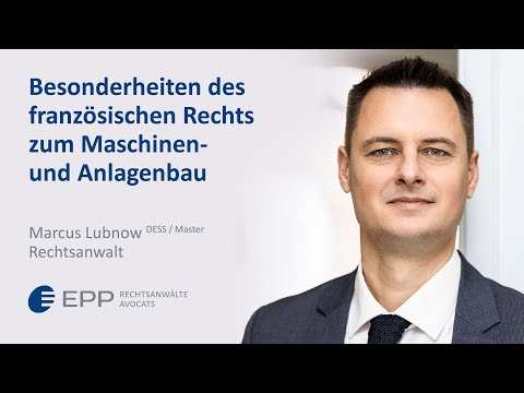 Besonderheiten des franz. Rechts im Maschinen- u. Anlagenbau - M. Lubnow | EPP Rechtsanwälte Avocats
