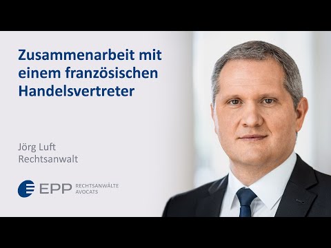 Zusammenarbeit mit einem französischen Handelsvertreter - Jörg Luft | EPP Rechtsanwälte Avocats