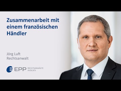 Zusammenarbeit mit einem französischen Händler - Jörg Luft | EPP Rechtsanwälte Avocats