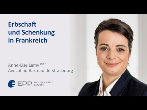 Erbschaft und Schenkung in Frankreich - Anne-Lise Lamy | EPP Rechtsanwälte Avocats